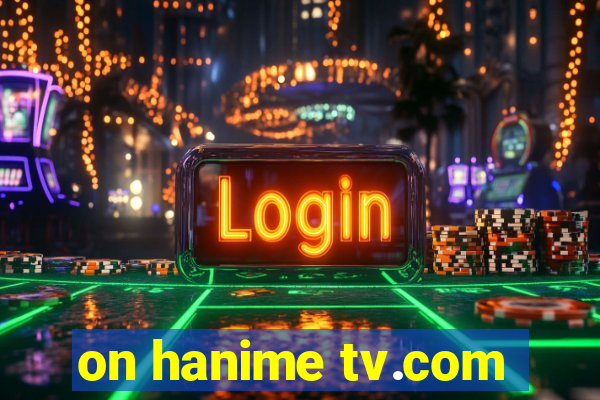 on hanime tv.com